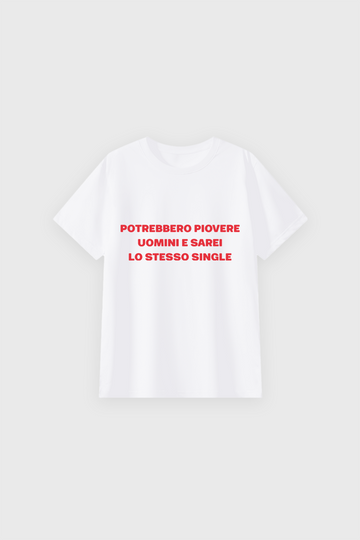 "Potrebbero piovere uomini e sarei lo stesso single" classic tee