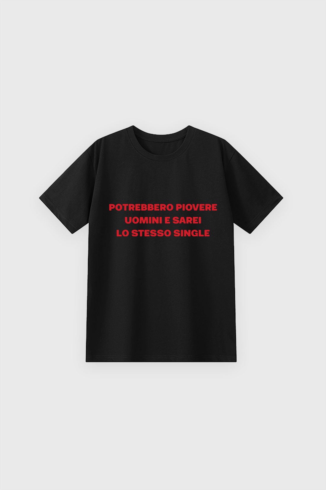 "Potrebbero piovere uomini e sarei lo stesso single" classic tee