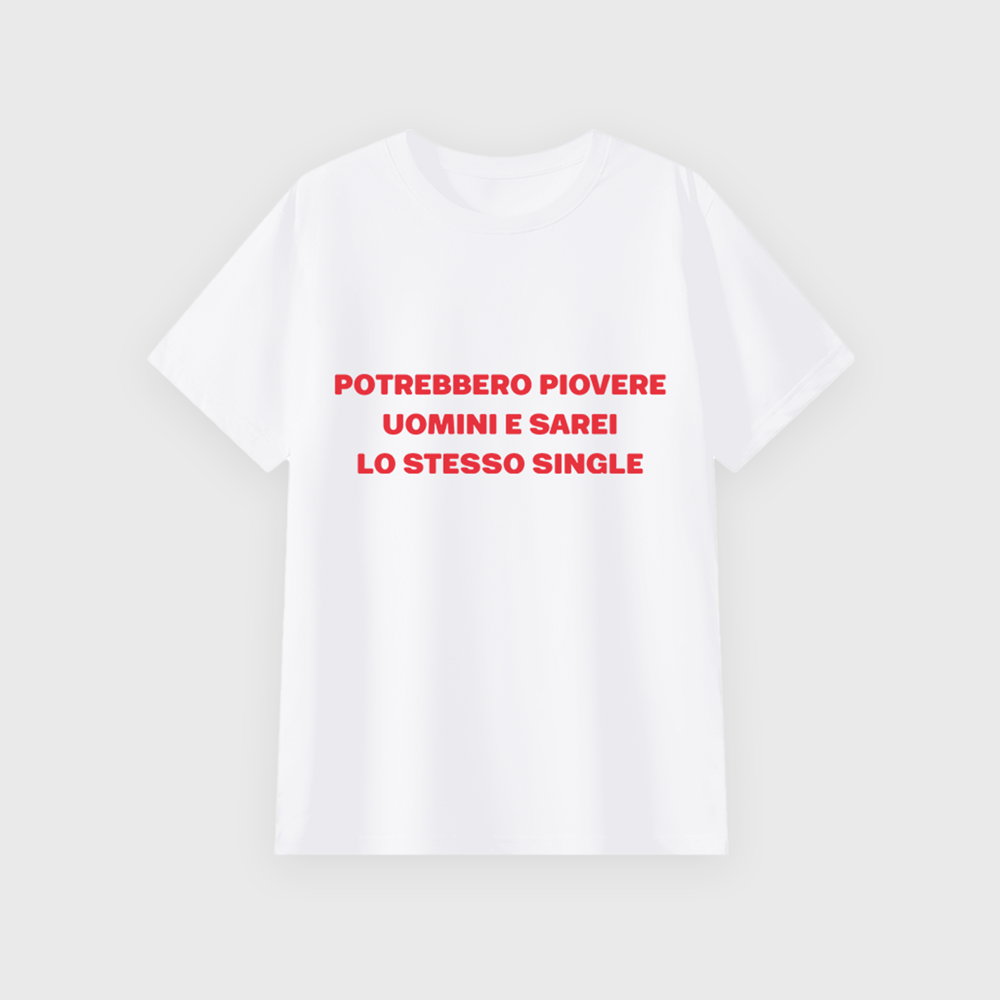 "Potrebbero piovere uomini e sarei lo stesso single" classic tee